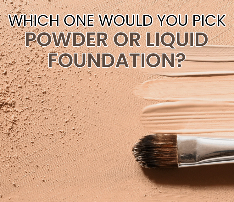 Which One would You Pick: Powder or Liquid Foundation?